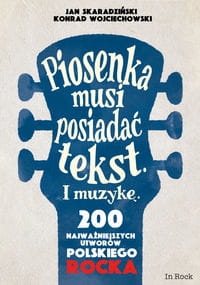 PIOSENKA MUSI POSIADAĆ TEKST I MUZYKĘ SKARADZIŃSKI  WOJCIECHOWSKI  200 NAJWAŻNIEJSZYCH UTWORÓW POLSKIEGO ROCKA