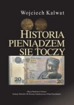 HISTORIA PIENIĄDZEM SIĘ TOCZY KALWAT WOJCIECH