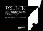 RYSUNEK ARCHITEKTONICZNY W PRAKTYCE CZYLI JAK PATRZEĆ ZE ZROZUMIENIEM M ORZECHOWSKI