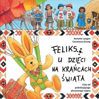 FELIKS U DZIECI NA KRAŃCACH ŚWIATA LISTY OD PODRÓŻUJĄCEGO PLUSZOWEGO ZAJĄCA A LANGEN