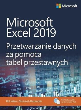 MICROSOFT EXCEL 2019 PRZETWARZANIE DANYCH ZA POMOCĄ TABEL PRZESTAWNYCH B JELEN M ALEXANDER