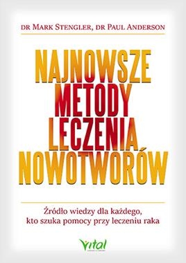 NAJNOWSZE METODY LECZENIA NOWOTWORÓW ŹRÓDŁO WIEDZY DLA KAŻDEGO KTO SZUKA POMOCY PRZY LECZENIU RAKA M STENGLER P ANDERSON