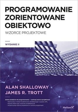 PROGRAMOWANIE ZORIENTOWANE OBIEKTOWO WZORCE PROJEKTOWE A SHALLOWAY TROTT J R