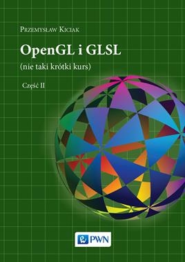 OPENGL I GLSL NIE TAKI KRÓTKI KURS TOM 2 P KICIAK 250 STR