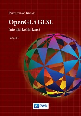 OPENGL I GLSL NIE TAKI KRÓTKI KURS TOM 1 P KICIAK 256 STR