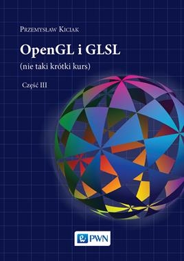 OPENGL I GLSL NIE TAKI KRÓTKI KURS TOM 3 P KICIAK 254 STR