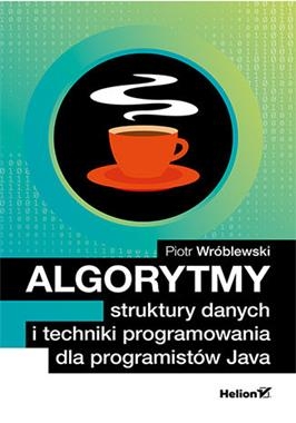 ALGORYTMY STRUKTURY DANYCH I TECHNIKI PROGRAMOWANIA DLA PROGRAMISTÓW JAVA P WRÓBLEWSKI