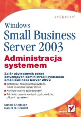 WINDOWS SMALL BUSINESS SERVER 2003 ADMINISTRACJA SYSTEMEM S SNEDAKER D H BENDELL