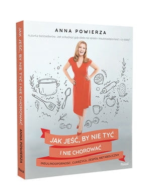 JAK JEŚĆ BY NIE TYĆ I NIE CHOROWAĆ INSULINOOPORNOŚĆ CUKRZYCA ZESPÓŁ METABOLICZNY A POWIERZA