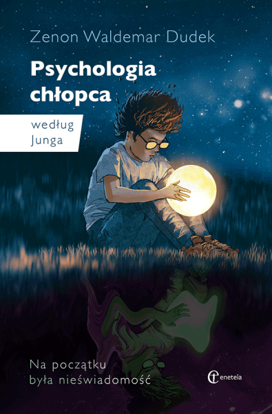 PSYCHOLOGIA CHŁOPCA WEDŁUG JUNGA NA POCZĄTKU BYŁA NIEŚWIADOMOŚĆ Z W DUDEK