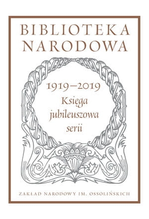 BIBLIOTEKA NARODOWA 1919–2019 KSIĘGA JUBILEUSZOWA SERII POD REDAKCJĄ STANISŁAWA BERESIA