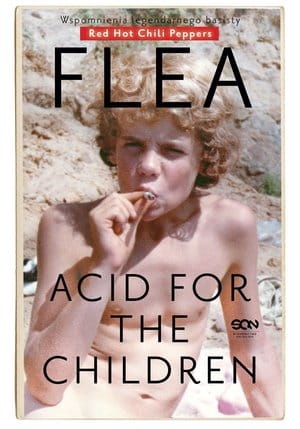 FLEA ACID FOR THE CHILDREN WSPOMNIENIA LEGENDARNEGO BASISTY RED HOT CHILI PEPPERS M "FLEA" BALZARY