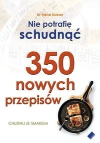 350 NOWYCH PRZEPISÓW NIE POTRAFIĘ SCHUDNĄĆ DUKAN  