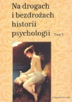NA DROGACH I BEZDROŻACH HISTORII PSYCHOLOGII TOM 5