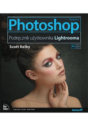 PHOTOSHOP PODRĘCZNIK UŻYTKOWNIKA LIGHTROOMA WYDANIE II S KELBY