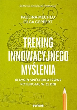 TRENING INNOWACYJNEGO MYŚLENIA ROZWIŃ SWÓJ KREATYWNY POTENCJAŁ W 31 DNI P MECHŁO O GEPPERT