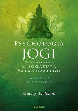 PSYCHOLOGIA JOGI WPROWADZENIE DO "JOGASUTR" PATAŃDŹALEGO WYDANIE II ROZSZERZONE M WIELOBÓB