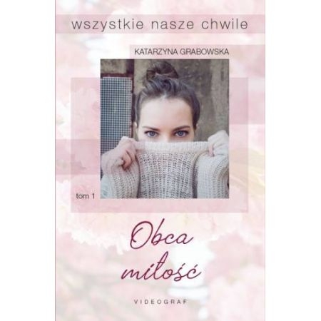 WSZYSTKIE NASZE CHWILE T1 OBCA MIŁOŚĆ GRABOWSKA