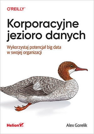 KORPORACYJNE JEZIORO DANYCH WYKORZYSTAJ POTENCJAŁ BIG DATA W SWOJEJ ORGANIZACJI A GORELIK