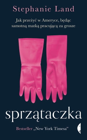 SPRZĄTACZKA JAK PRZEŻYĆ W AMERYCE BĘDĄC SAMOTNĄ MATKĄ PRACUJĄCĄ ZA GROSZE S LAND