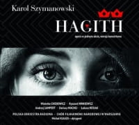 KAROL SZYMANOWSKI HAGITH OPERA W JEDNYM AKCIE WERSJA KONCERTOWA CD  RÓŻNI WYKONAWCY