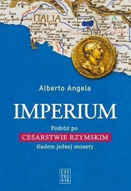 IMPERIUM PODRÓŻ PO CESARSTWIE RZYMSKIM ŚLADEM JEDNEJ MONETY A ANGELA