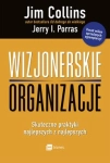 WIZJONERSKIE ORGANIZACJE SKUTECZNE PRAKTYKI NAJLEPSZYCH Z NAJLEPSZYCH J COLLINS J I PORRAS