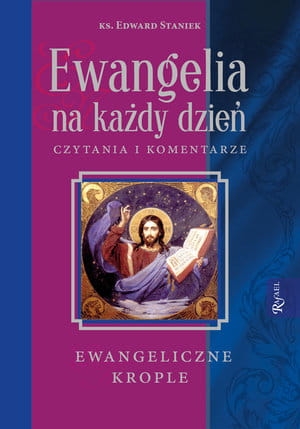 EWANGELIA NA KAŻDY DZIEŃ CYTANIA I KOMENTARZE EWANGELICZNE KROPLE KS E STANIEK