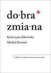 DOBRA ZMIANA CZYLI JAK SIĘ RZĄDZI ŚWIATEM ZA POMOCĄ SŁÓW M RUSINEK K KŁOSIŃSKA