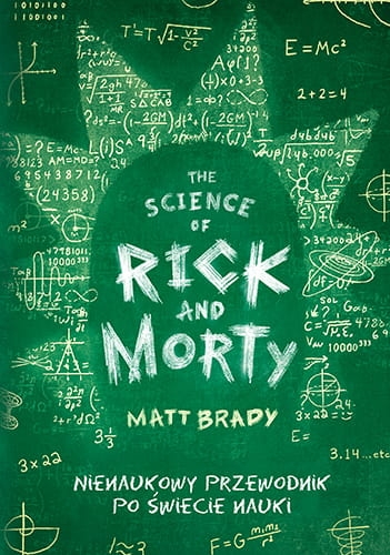 THE SCIENCE OF RICK AND MORTY NIENAUKOWY PRZEWODNIK PO ŚWIECIE NAUKI M BRADY