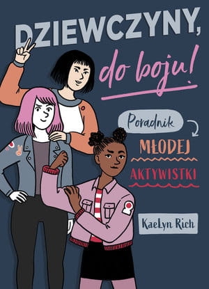 DZIEWCZYNY DO BOJU PORADNIK MŁODEJ AKTYWISTKI NOWA BAŚŃ K RICH