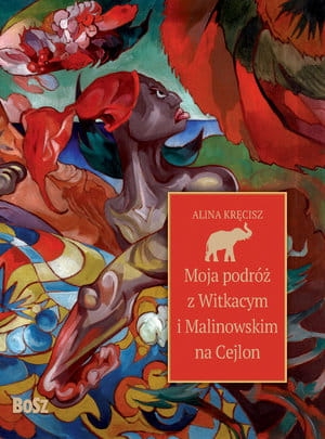 MOJA PODRÓŻ Z WITKACYM I MALINOWSKIM NA CEJLON A KRĘCISZ