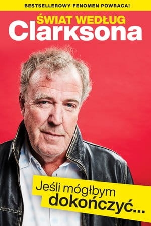 ŚWIAT WEDŁUG CLARKSONA JEŚLI MÓGLBYM DOKOŃCZYĆ J CLARKSON