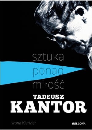 TADEUSZ KANTOR SZTUKA PONAD MIŁOŚĆ I KIENZLER 312 STR