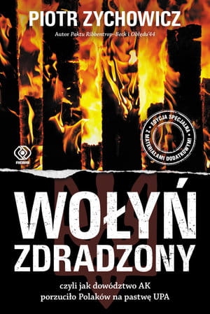 WOŁYŃ ZDRADZONY CZYLI JAK DOWÓDZTWO AK PORZUCIŁO POLAKÓW NA PASTWĘ UPA P ZYCHOWICZ