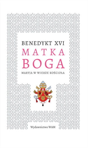MATKA BOGA MARYJA W WIERZE KOŚCIOŁA B XVI 208 STR