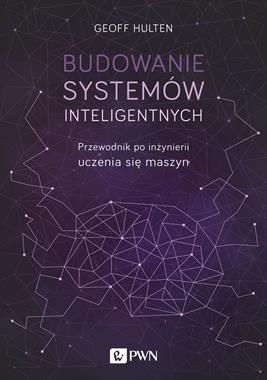 BUDOWANIE SYSTEMÓW INTELIGENTNYCH PRZEWODNIK PO INŻYNIERII UCZENIA SIĘ MASZYN G HULTEN