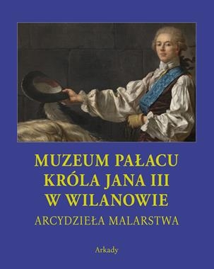 MUZEUM PAŁACU KRÓLA JANA III W WILANOWIE ARCYDZIEŁA MALARSTWA