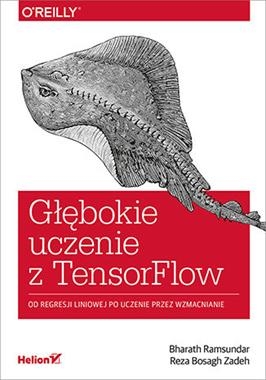 GŁĘBOKIE UCZENIE Z TENSORFLOW OD REGRESJI LINIOWEJ PO UCZENIE PRZEZ WZMACNIANIE B RAMSUNDAR R B ZADEH
