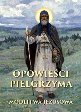 OPOWIEŚCI PIELGRZYMA MODLITWA JEZUSOWA ANONIM 520 STR