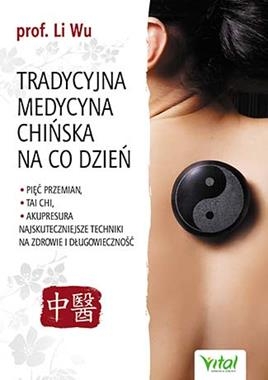 TRADYCYJNA MEDYCYNA CHIŃSKA NA CO DZIEŃ TAI CHI WU LI