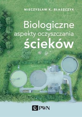 BIOLOGICZNE ASPEKTY OCZYSZCZANIA ŚCIEKÓW M K BŁASZCZYK