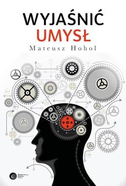 WYJAŚNIĆ UMYSŁ STRUKTURA TEORII NEUROKOGNITYWNYCH M HOHOL