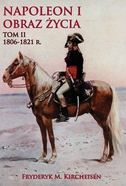 NAPOLEON I OBRAZ ŻYCIA 1806-1821 TOM 2 F M KIRCHEISEN 312 STR