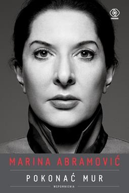MARINA ABRAMOVIĆ POKONAĆ MUR WSPOMNIENIA M ABRAMOVIĆ 432 STR