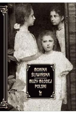 MUZY MŁODEJ POLSKI ŻYCIE I ŚWIAT MARII ZOFII I ELIZY PAREŃSKICH M ŚLIWIŃSKA