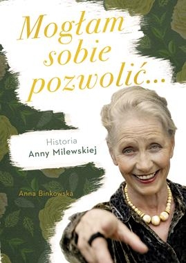 MOGŁAM SOBIE POZWOLIĆ HISTORIA ANNY MILEWSKIEJ A BINKOWSKA