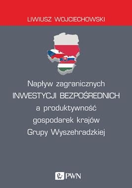 NAPŁYW ZAGRANICZNYCH INWESTYCJI BEZPOŚREDNICH A PRODUKTYWNOŚĆ GOSPODAREK KRAJÓW GRUPY WYSZEHRADZKIEJ L WOJCIECHOWSKI