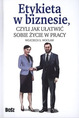 ETYKIETA W BIZNESIE CZYLI JAK UŁATWIĆ SOBIE ŻYCIE W PRACY W WOCŁAW