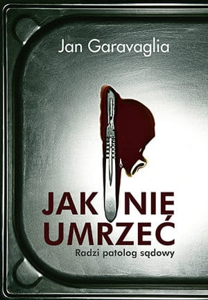 JAK NIE UMRZEĆ RADZI PATOLOG SĄDOWY J GARAVAGLIA 